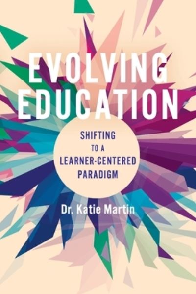 Cover for Katie Martin · Evolving Education: Shifting to a Learner-Centered Paradigm (Paperback Book) (2021)