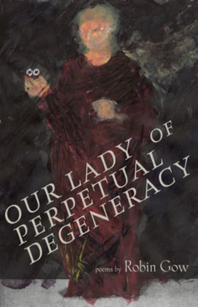 Cover for Robin Gow · Our Lady of Perpetual Degeneracy (Book) (2020)