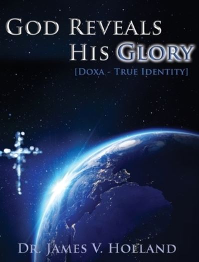 Cover for James V Holland · God Reveals His Glory [Doxa - True Identity] (Hardcover Book) (2021)