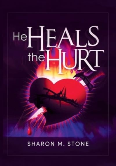 Cover for Sharon M Stone · He Heals the Hurt (Book) (2022)