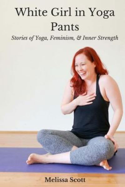 Cover for Melissa Scott · White Girl in Yoga Pants (Paperback Book) (2017)