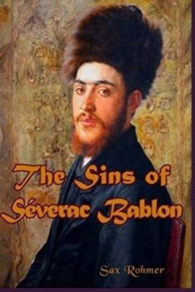 The Sins of Severac Bablon - Sax Rohmer - Książki - Createspace Independent Publishing Platf - 9781974524341 - 14 sierpnia 2017