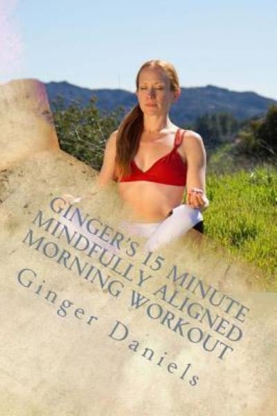 Cover for Ginger Daniels · Ginger's 15 Minute Mindfully Aligned Morning Workout (Paperback Bog) (2017)