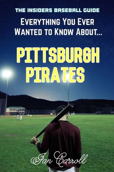 Cover for Ian Carroll · Everything You Ever Wanted to Know About Pittsburgh Pirates (Paperback Book) (2017)