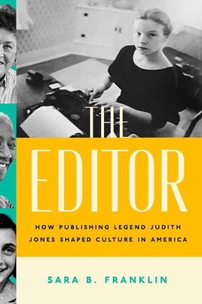 Cover for Sara B. Franklin · The Editor: How Publishing Legend Judith Jones Shaped Culture in America (Hardcover Book) (2024)