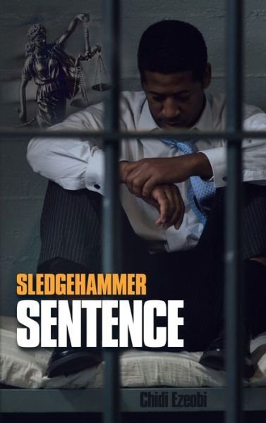 Cover for Chidi Ezeobi · Sledgehammer Sentence (Hardcover Book) (2020)