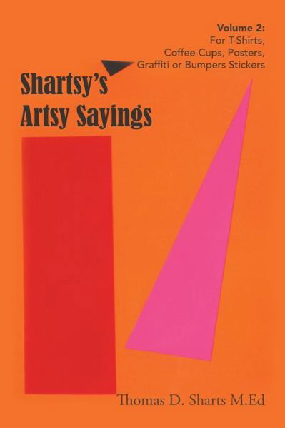 Cover for Thomas D Sharts M Ed · Shartsy's Artsy Sayings Volume 2 (Paperback Book) (2018)