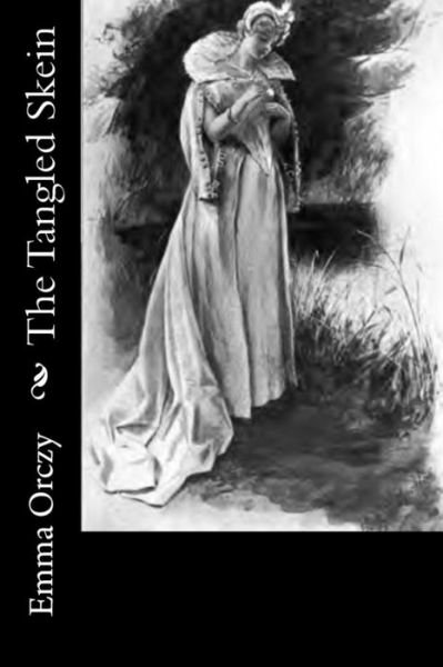 The Tangled Skein - Baroness Emmuska Orczy - Books - Createspace Independent Publishing Platf - 9781986628341 - March 19, 2018