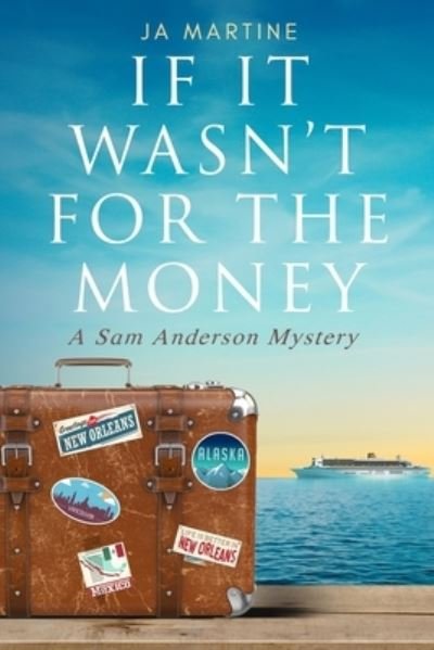 Cover for J a Martine · If It Wasn't For The Money - Sam Anderson Mysteries (Paperback Book) (2020)