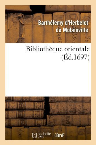 Cover for Barthelemy D' Herbelot de Molainville · Bibliotheque Orientale (Ed.1697) - Sciences Sociales (Paperback Book) [1697 edition] (2022)