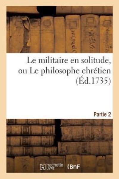 Cover for De Creden · Le Militaire En Solitude, Ou Le Philosophe Chretien. Partie 2 (Paperback Book) (2016)