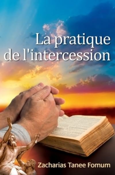 Cover for Zacharias Tanee Fomum · La Pratique De L'Intercession (Paperback Book) (2015)
