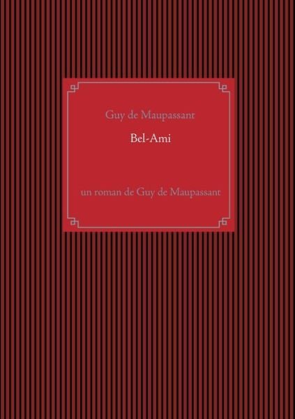 Bel-Ami: un roman de Guy de Maupassant - Guy de Maupassant - Książki - Books on Demand - 9782810623341 - 15 kwietnia 2021