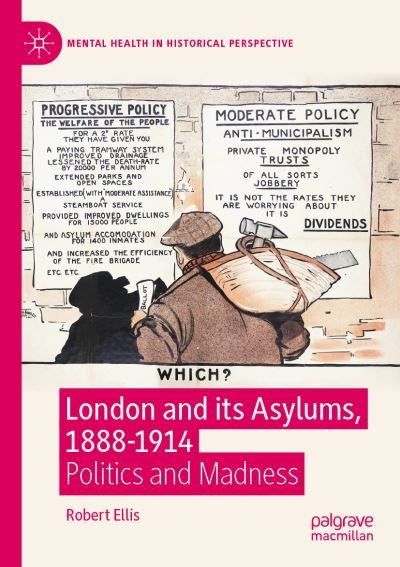 Cover for Robert Ellis · London and its Asylums, 1888-1914: Politics and Madness - Mental Health in Historical Perspective (Paperback Book) [1st ed. 2020 edition] (2021)