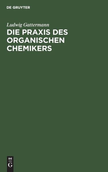 Cover for Ludwig Gattermann · Praxis des Organischen Chemikers (Book) (1923)