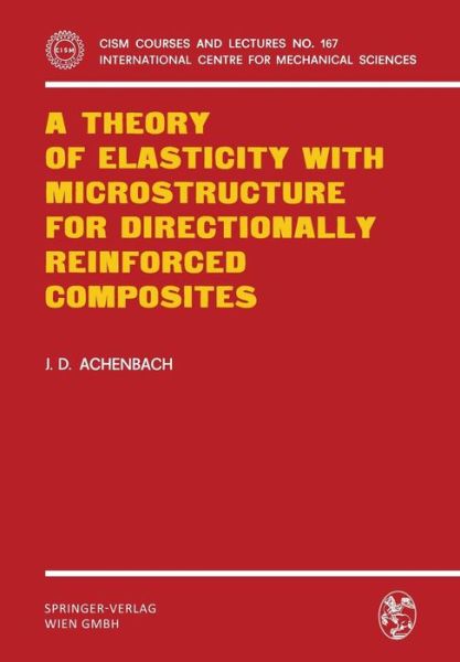 A Theory of Elasticity with Microstructure for Directionally Reinforced Composites - CISM International Centre for Mechanical Sciences - J.D. Achenbach - Books - Springer Verlag GmbH - 9783211812341 - July 13, 1976