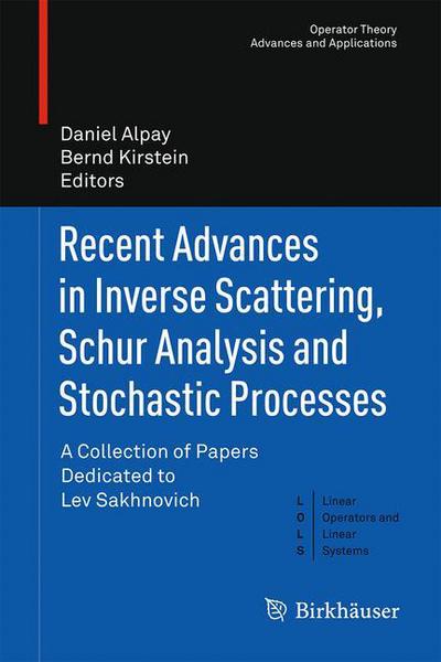 Cover for Daniel Alpay · Recent Advances in Inverse Scattering, Schur Analysis and Stochastic Processes: A Collection of Papers Dedicated to Lev Sakhnovich - Linear Operators and Linear Systems (Hardcover Book) [2015 edition] (2015)