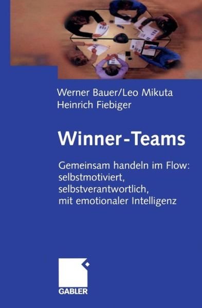 Cover for Werner Bauer · Winner-Teams: Gemeinsam Handeln Im Flow: Selbstmotiviert, Selbstverantwortlich, Mit Emotionaler Intelligenz (Paperback Bog) [Softcover Reprint of the Original 1st 2001 edition] (2012)