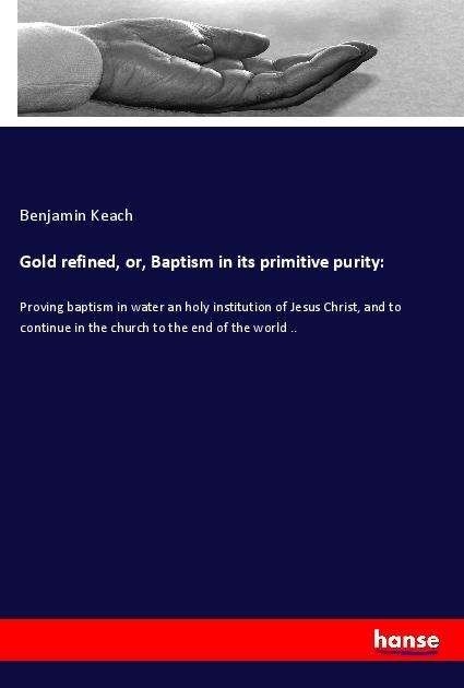 Gold refined, or, Baptism in its - Keach - Bücher -  - 9783337895341 - 11. April 2022