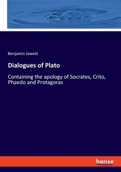 Cover for Jowett Benjamin Jowett · Dialogues of Plato: Containing the apology of Socrates, Crito, Phaedo and Protagoras (Pocketbok) (2022)