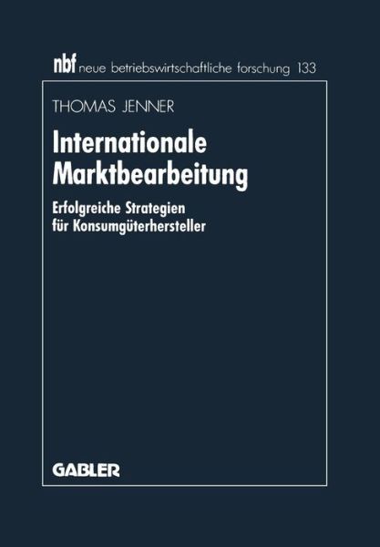 Cover for Thomas Jenner · Internationale Marktbearbeitung: Erfolgreiche Strategien Fur Konsumguterhersteller - Neue Betriebswirtschaftliche Forschung (Nbf) (Paperback Book) [1994 edition] (1994)