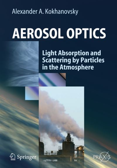 Cover for Alexander A. Kokhanovsky · Aerosol Optics: Light Absorption and Scattering by Particles in the  Atmosphere - Environmental Sciences (Hardcover Book) [2008 edition] (2008)