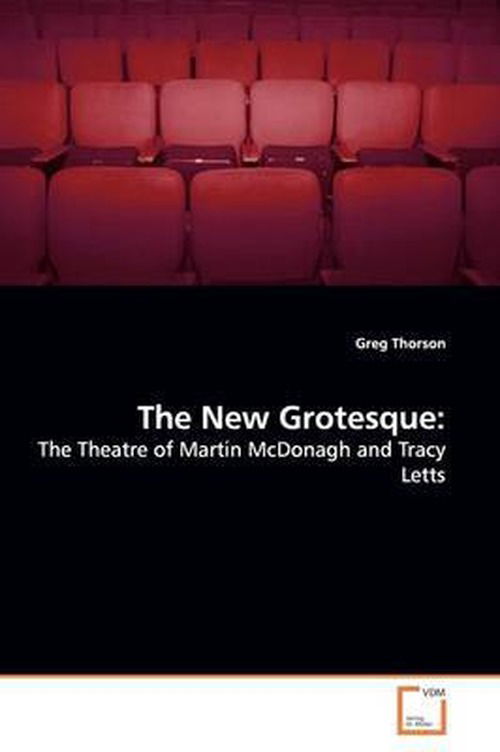 Cover for Greg Thorson · The New Grotesque:: the Theatre of Martin Mcdonagh and Tracy Letts (Paperback Book) (2009)