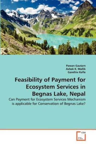 Feasibility of Payment for Ecosystem Services in Begnas Lake, Nepal: Can Payment for Ecosystem Services Mechanism is Applicable for Conservation of Begnas Lake? - Gandhiv Kafle - Livres - VDM Verlag Dr. Müller - 9783639308341 - 3 août 2011