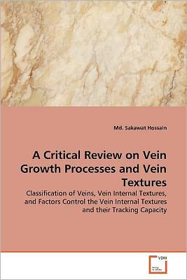 Cover for Md. Sakawat Hossain · A Critical Review on Vein Growth Processes and Vein Textures: Classification of Veins, Vein Internal Textures, and Factors Control the Vein Internal Textures and Their Tracking Capacity (Paperback Bog) (2011)