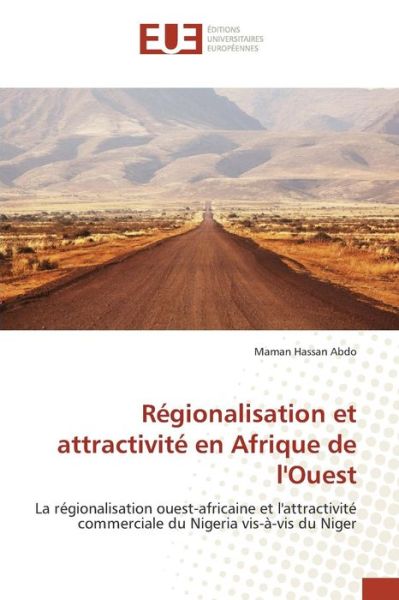 Regionalisation et Attractivite en Afrique De L'ouest - Hassan Abdo Maman - Books - Editions Universitaires Europeennes - 9783639481341 - February 28, 2018