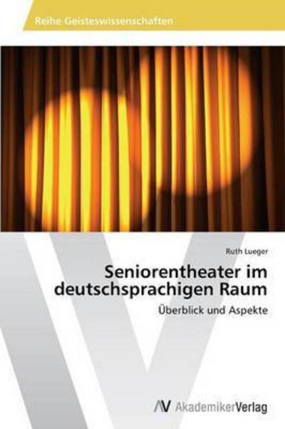 Cover for Lueger Ruth · Seniorentheater Im Deutschsprachigen Raum (Pocketbok) (2015)
