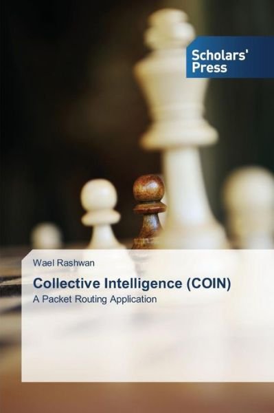 Cover for Wael Rashwan · Collective Intelligence (Coin): a Packet Routing Application (Paperback Book) (2014)