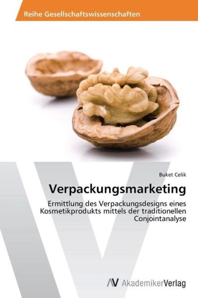 Cover for Buket Celik · Verpackungsmarketing: Ermittlung Des Verpackungsdesigns Eines Kosmetikprodukts Mittels Der Traditionellen Conjointanalyse (Paperback Book) [German edition] (2014)