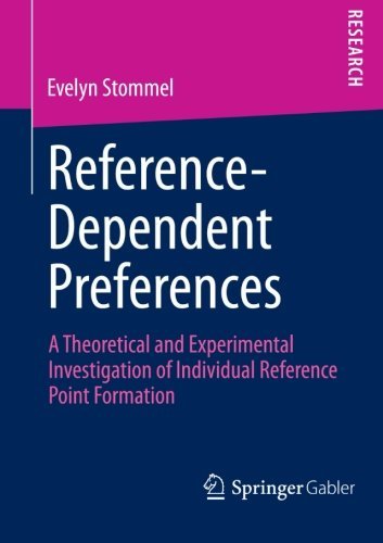 Evelyn Stommel · Reference-Dependent Preferences: A Theoretical and Experimental Investigation of Individual Reference-Point Formation (Paperback Book) [2013 edition] (2012)