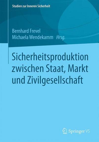 Cover for Sicherheitsproduktion Zwischen Staat, Markt Und Zivilgesellschaft - Studien Zur Inneren Sicherheit (Paperback Book) [1. Aufl. 2017 edition] (2016)