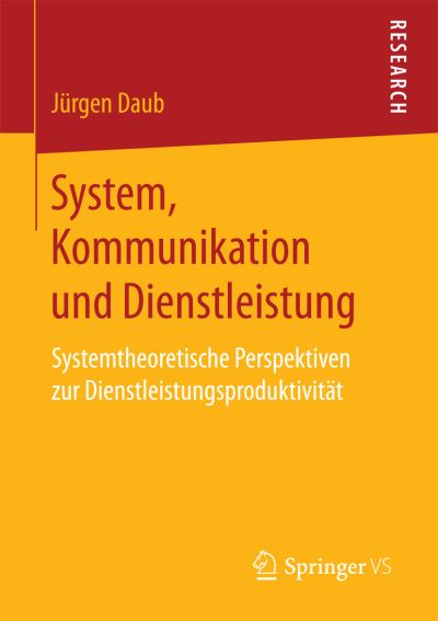 Cover for Jurgen Daub · System, Kommunikation Und Dienstleistung: Systemtheoretische Perspektiven Zur Dienstleistungsproduktivitat (Paperback Book) [1. Aufl. 2017 edition] (2016)