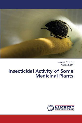 Cover for Anzela Khan · Insecticidal Activity of Some Medicinal Plants (Taschenbuch) (2013)