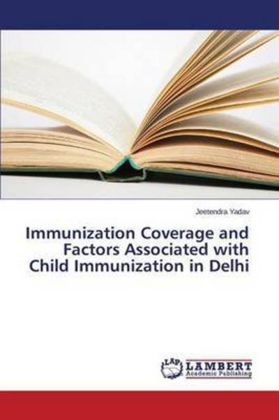 Cover for Yadav Jeetendra · Immunization Coverage and Factors Associated with Child Immunization in Delhi (Pocketbok) (2015)