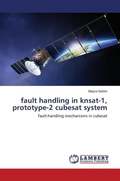 Cover for Gidom Maysa · Fault Handling in Knsat-1, Prototype-2 Cubesat System (Pocketbok) (2015)