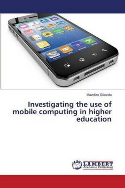 Cover for Sibanda Mavellas · Investigating the Use of Mobile Computing in Higher Education (Taschenbuch) (2015)