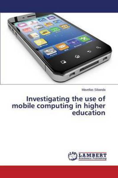 Cover for Sibanda Mavellas · Investigating the Use of Mobile Computing in Higher Education (Paperback Book) (2015)