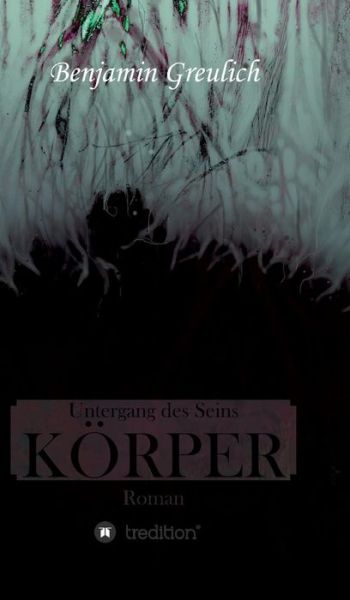 Cover for Benjamin Greulich · Untergang Des Seins: Korper (Hardcover Book) (2016)