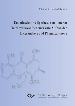 Cover for Johannes Richard Reiner · Enantioselektive Synthese von dimeren Tetrahydroxanthenonen zum Aufbau der Dicerandrole und Phomoxanthone (Paperback Book) (2016)