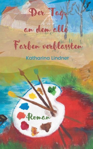 Cover for Katharina Lindner · Die Tag, an dem alle Farben verblassten (Paperback Book) (2021)