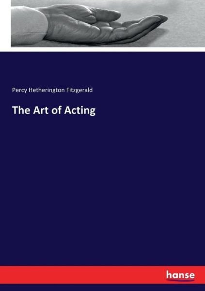 The Art of Acting - Fitzgerald - Books -  - 9783744769341 - April 11, 2017