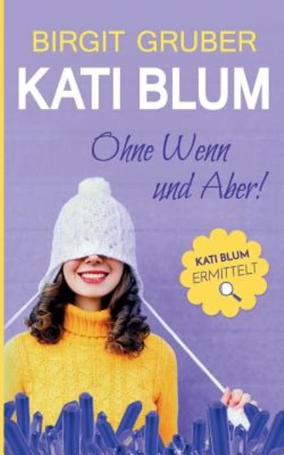 Ohne Wenn und Aber : Kati Blum 1 - Gruber - Kirjat -  - 9783744868341 - maanantai 14. elokuuta 2017