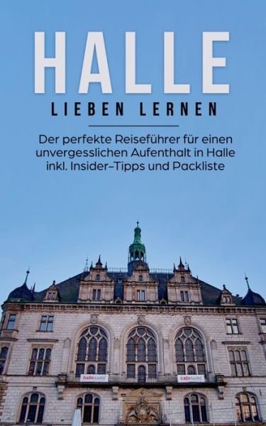 Cover for Maike Bartels · Halle lieben lernen: Der perfekte Reisefuhrer fur einen unvergesslichen Aufenthalt in Halle inkl. Insider-Tipps und Packliste (Paperback Book) (2020)