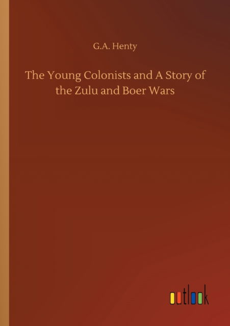 Cover for G a Henty · The Young Colonists and A Story of the Zulu and Boer Wars (Paperback Book) (2020)