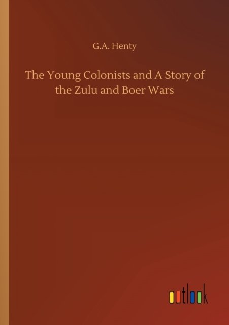 Cover for G a Henty · The Young Colonists and A Story of the Zulu and Boer Wars (Paperback Bog) (2020)