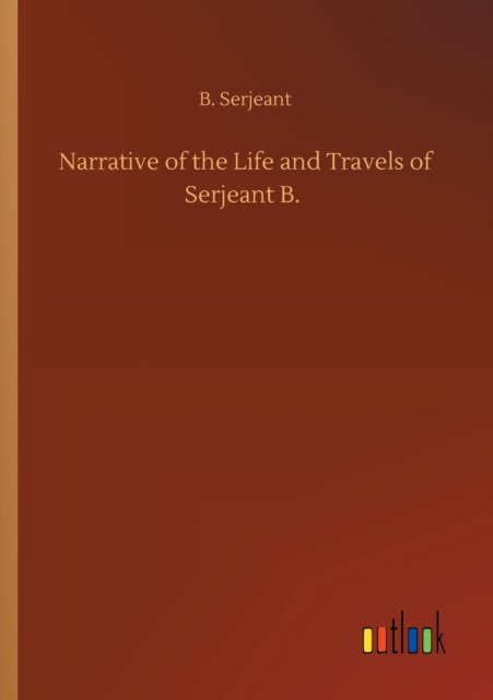 Cover for B Serjeant · Narrative of the Life and Travels of Serjeant B. (Paperback Book) (2020)